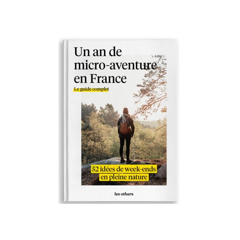 ***Le Guide pour un an de micro-aventure en France***.  52 idées de week-ends en pleine nature